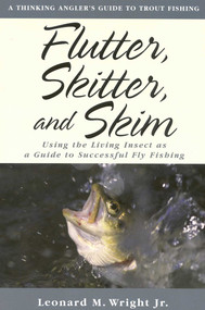 Flutter, Skitter, and Skim (Using the Living Insect as a Guide for Successful Fly Fishing) by Leonard M. Wright, 9781586670535