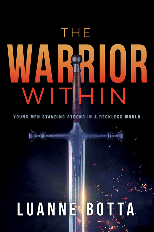 The Warrior Within (Young Men Standing Strong in a Reckless World) by Luanne Botta, 9781641232944