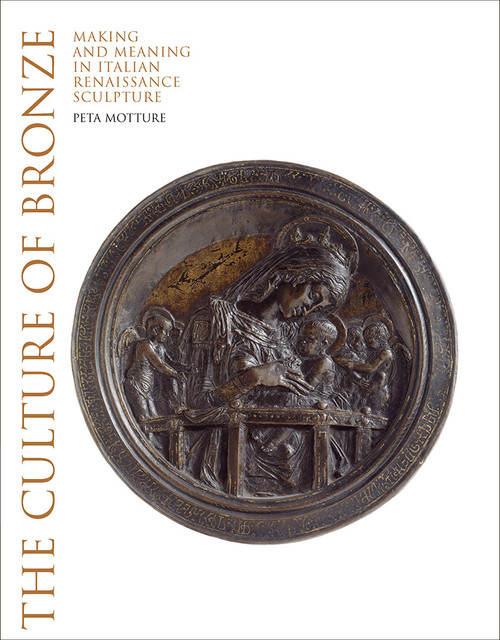The Culture of Bronze (Making and Meaning in Italian Renaissance Sculpture) by Peta Motture, 9781851779659