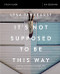 It's Not Supposed to Be This Way Study Guide (Finding Unexpected Strength When Disappointments Leave You Shattered) by Lysa TerKeurst, 9780310094340