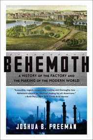 Behemoth (A History of the Factory and the Making of the Modern World) - 9780393356625 by Joshua B. Freeman, 9780393356625