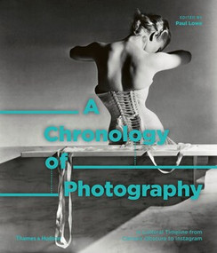 A Chronology of Photography (A Cultural Timeline From Camera Obscura to Instagram) by Paul Lowe, 9780500545034