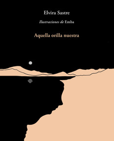 Aquella orilla nuestra / That Shore of Ours (Spanish Edition) by Elvira Sastre, 9786073167369