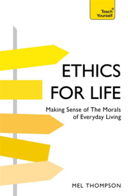 Ethics for Life (Making Sense of the Morals of Everyday Living) by Mel Thompson, 9781473676114
