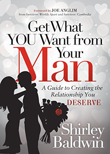 Get What You Want from Your Man (A Guide to Creating the Relationship You Deserve) by Shirley Baldwin, Joe Anglim, 9781683509837