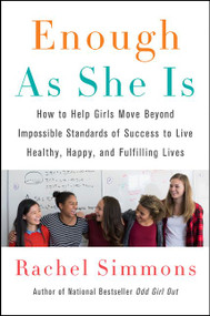 Enough As She Is (How to Help Girls Move Beyond Impossible Standards of Success to Live Healthy, Happy, and Fulfilling Lives) - 9780062438423 by Rachel Simmons, 9780062438423