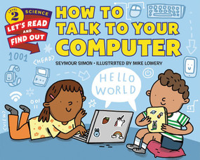 How to Talk to Your Computer - 9780062490872 by Seymour Simon, Mike Lowery, 9780062490872