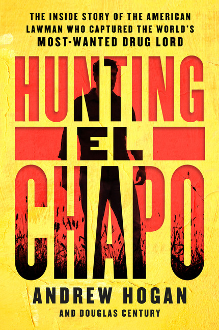 Hunting El Chapo (The Inside Story of the American Lawman Who Captured the World's Most-Wanted Drug Lord) - 9780062663108 by Andrew Hogan, Douglas Century, 9780062663108