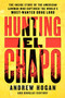 Hunting El Chapo (The Inside Story of the American Lawman Who Captured the World's Most-Wanted Drug Lord) - 9780062663108 by Andrew Hogan, Douglas Century, 9780062663108