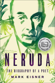 Neruda (The Biography of a Poet) by Mark Eisner, 9780062694218