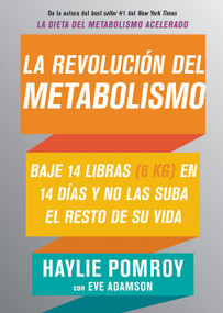 La revolución del metabolismo (Baje 14 libras en 14 días y no las suba el resto de su vida) (Spanish Edition) by Haylie Pomroy, Eve Adamson, 9781400212187