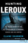 Hunting LeRoux (The Inside Story of the DEA Takedown of a Criminal Genius and His Empire) by Elaine Shannon, 9780062930514