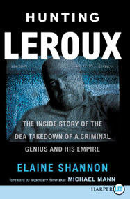 Hunting LeRoux (The Inside Story of the DEA Takedown of a Criminal Genius and His Empire) by Elaine Shannon, 9780062930514