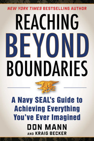 Reaching Beyond Boundaries (A Navy SEAL's Guide to Achieving Everything You've Ever Imagined) by Don Mann, Kraig Becker, 9781510736672