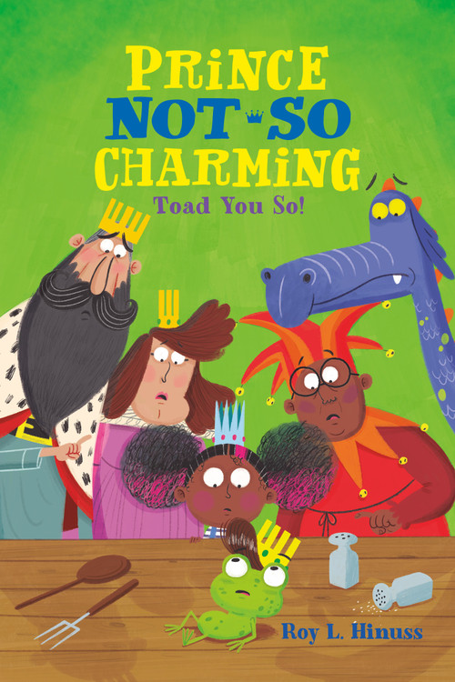 Prince Not-So Charming: Toad You So! by Roy L. Hinuss, 9781250142467