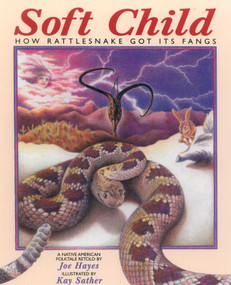 Soft Child (How Rattlesnake Got its Fangs) by Joe Hayes, Kay Sather, 9780943173894