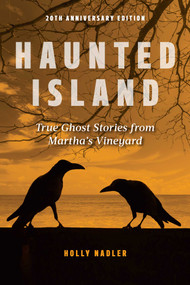 Haunted Island (True Ghost Stories from Martha's Vineyard) by Holly Nadler, 9781608933525