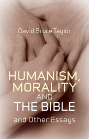 Humanism, Morality and the Bible (And Other Essays) by David Taylor, 9781846943768