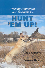 Training Retreivers and Spaniels to Hunt 'Em Up! by Joe Arnette, George Hickox, 9780892724505