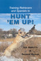 Training Retreivers and Spaniels to Hunt 'Em Up! by Joe Arnette, George Hickox, 9780892724505