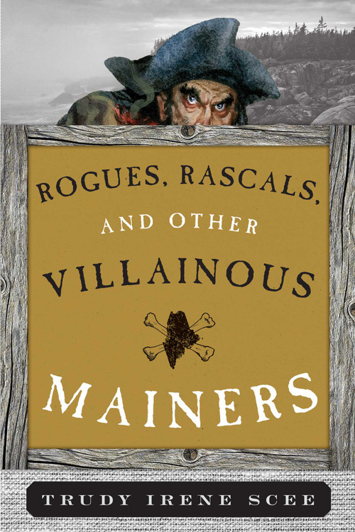 Rogues, Rascals, and Other Villainous Mainers by Trudy Irene Scee, 9781608932863