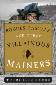 Rogues, Rascals, and Other Villainous Mainers by Trudy Irene Scee, 9781608932863