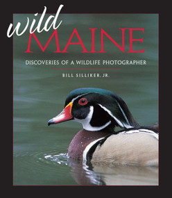 Wild Maine (Discoveries of a Wildlife Photographer) by Bill Silliker, 9781608934560