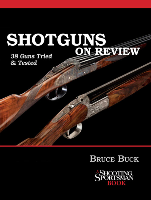 Shotguns on Review (38 Guns Tried & Tested) by Bruce Buck, 9781608930029
