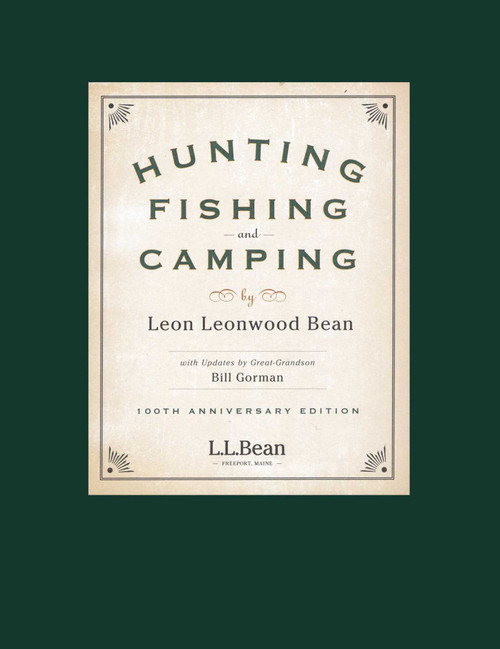 Hunting, Fishing, and Camping (100th Anniversary Edition) by Leon Leonwood Bean, Bill Gorman, 9781608933914