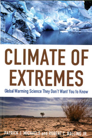 Climate of Extremes (Global Warming Science They Don't Want You to Know) by Patrick J. Michaels, Robert Balling, 9781935308171