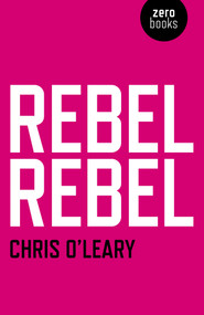 Rebel Rebel (All the Songs of David Bowie from '64 to '76) by Chris O'Leary, 9781780992440