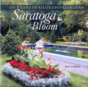 Saratoga in Bloom (150 Years of Glorious Gardens) - 9780892727988 by Janet Loughrey, 9780892727988
