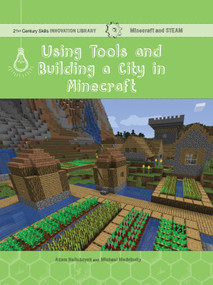 Using Tools and Building a City in Minecraft (Technology) by Adam Hellebuyck, Mike Medvinsky, 9781534143135