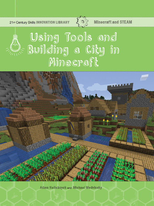 Using Tools and Building a City in Minecraft (Technology) by Adam Hellebuyck, Mike Medvinsky, 9781534143135