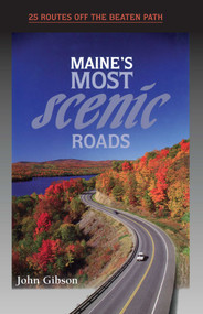 Maine's Most Scenic Roads by John Gibson, 9780892724222