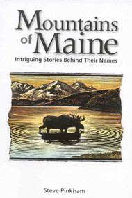 The Mountains of Maine (Intriguing Stories Behind Their Names) by Steve Pinkham, 9780892727889