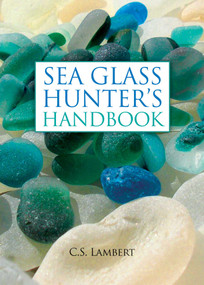 The Sea Glass Hunter's Handbook by C. S. Lambert, 9780892729104