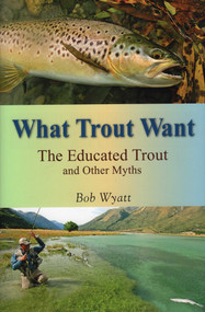 What Trout Want by Bob Wyatt, 9780811711791