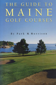 Guide to Maine Golf Courses by Park M. Morrison, 9780892724949