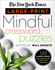 The New York Times Large-Print Mindful Crossword Puzzles (120 Large-Print Easy to Hard Puzzles to Boost Your Brainpower) by The New York Times, Will Shortz, 9781250160973