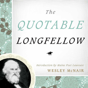 The Quotable Longfellow by Wesley McNair, 9781608932610