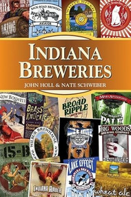 Indiana Breweries by John Holl, Nate Schweber, 9780811706612