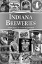 Indiana Breweries by John Holl, Nate Schweber, 9780811706612