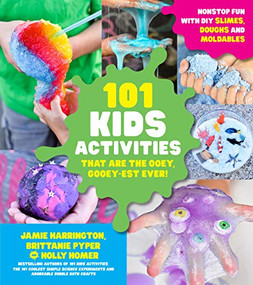 101 Kids Activities that are the Ooey, Gooey-est Ever! (Nonstop Fun with DIY Slimes, Doughs and Moldables) by Jamie Harrington, Brittanie Pyper, Holly Homer, 9781624146619