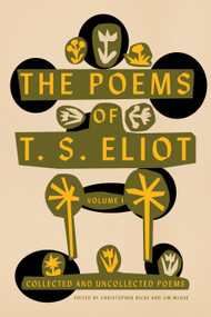 The Poems of T. S. Eliot: Volume I (Collected and Uncollected Poems) by T. S. Eliot, Christopher Ricks, Jim McCue, 9780374235130