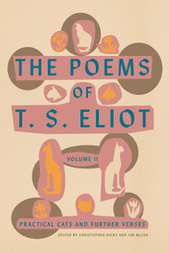 The Poems of T. S. Eliot: Volume II (Practical Cats and Further Verses) by T. S. Eliot, Christopher Ricks, Jim McCue, 9780374235147