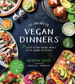 30-Minute Vegan Dinners (75 Fast Plant-Based Meals You're Going to Crave!) by Megan Sadd, 9781624147210