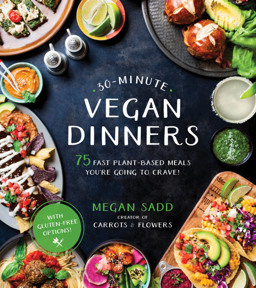 30-Minute Vegan Dinners (75 Fast Plant-Based Meals You're Going to Crave!) by Megan Sadd, 9781624147210