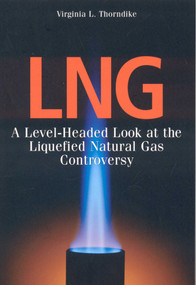 LNG (A Level-Headed Look at the Liquefied Natural Gas Controversy) by Virginia L. Thorndike, 9780892727018