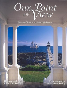 Our Point of View (Fourteen Years at a Maine Lilghthouse) by Thomas Mark Szelog, Lee Ann Szelog, 9780892727049